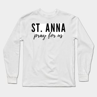 St. Anna, pray for us. Long Sleeve T-Shirt